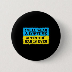 I Will Wear A Costume After The War Is Over Ukrain Button