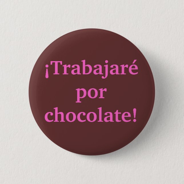 I will WORK for CHOCOLATE in Spanish Pinback Button (Front)