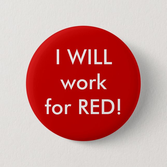 I WILL work for RED! Pinback Button (Front)