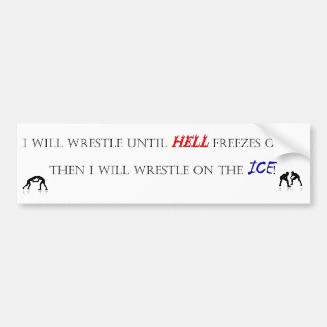 I will wrestle until... bumper sticker (Front)