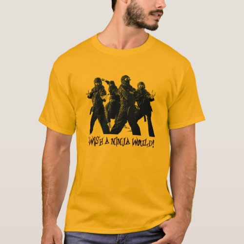 I wish a ninja would T_Shirt