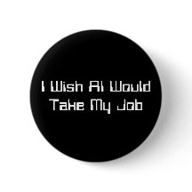 I Wish AI Would Take My Job