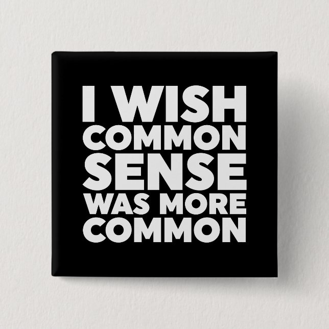 I Wish Common Sense Was More Common Button (Front)