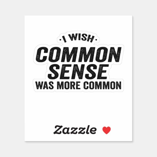 I Wish Common Sense Was More Common Funny Gift Sticker