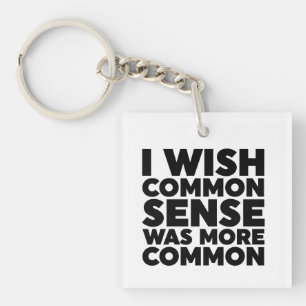 I Wish Common Sense Was More Common Keychain