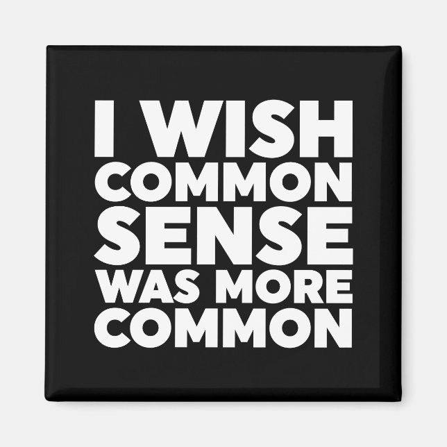 I Wish Common Sense Was More Common Magnet (Front)