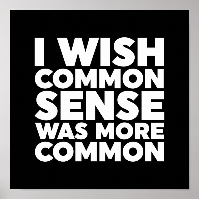 I Wish Common Sense Was More Common Poster (Front)
