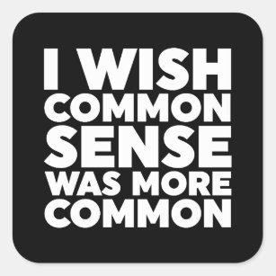 I Wish Common Sense Was More Common Square Sticker