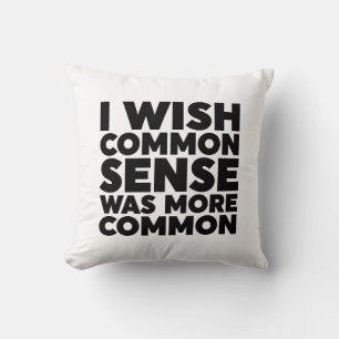 I Wish Common Sense Was More Common Throw Pillow