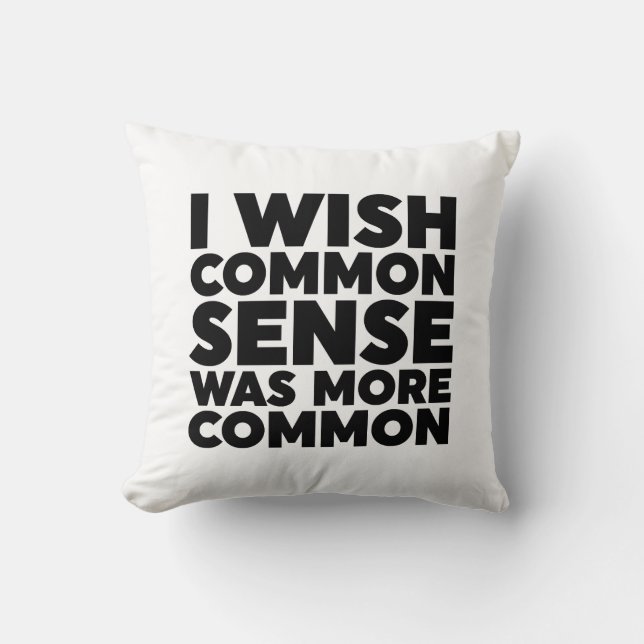 I Wish Common Sense Was More Common Throw Pillow (Front)