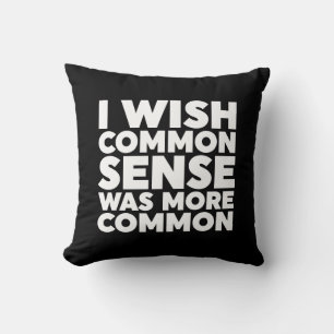 I Wish Common Sense Was More Common Throw Pillow