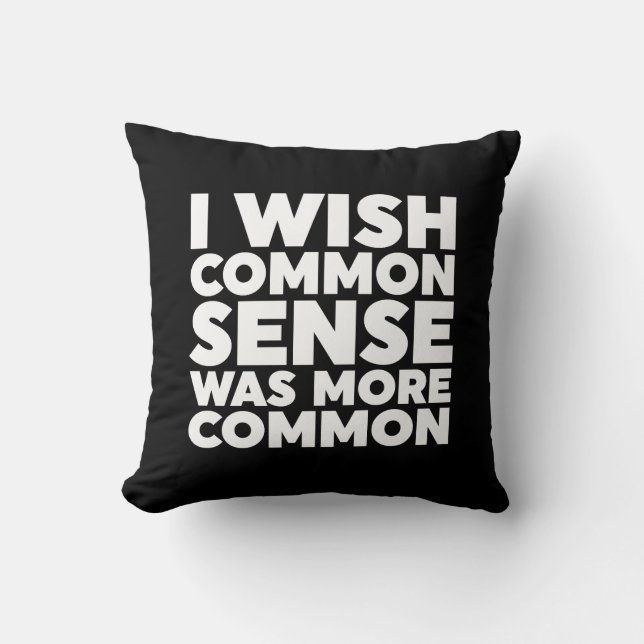 I Wish Common Sense Was More Common Throw Pillow (Front)