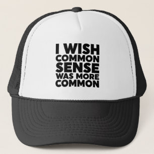 I Wish Common Sense Was More Common Trucker Hat