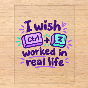 I wish Ctrl Z worked in real life - tech humor Acrylic Enclosure Card