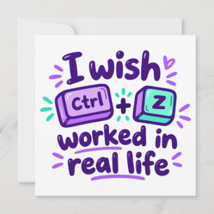 I wish Ctrl Z worked in real life - tech humor Invitation
