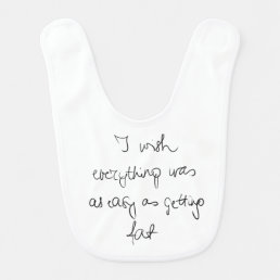 I wish everything was as easy as getting fat funny baby bib
