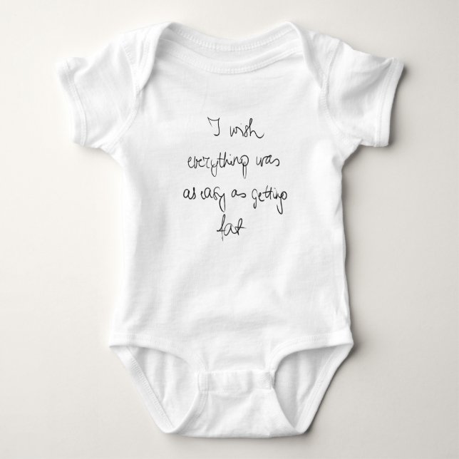 I wish everything was so easy as getting fat funny baby bodysuit (Front)