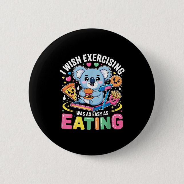 I Wish Exercising Were Easy Like Eating Funny Koal Button (Front)