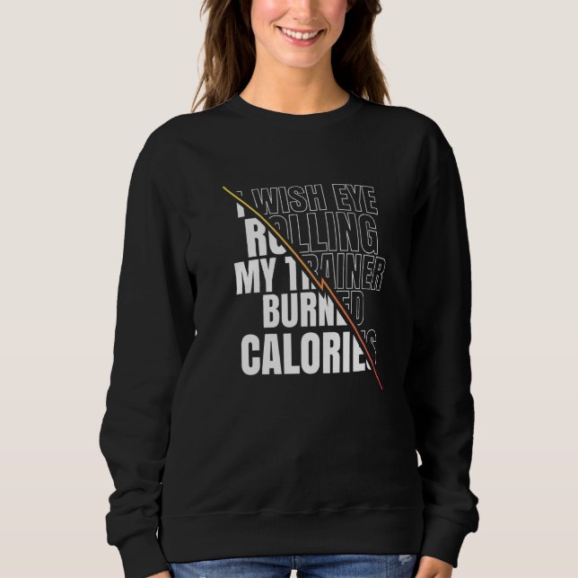 I Wish Eye Rolling My Trainer Burned Calories Men  Sweatshirt (Front)