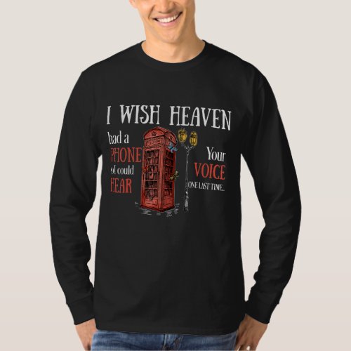 I Wish Heaven Had A Phone So I Could Hear Your Voi T_Shirt