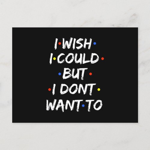 I Wish I Could But I Dont Want To Announcement Postcard