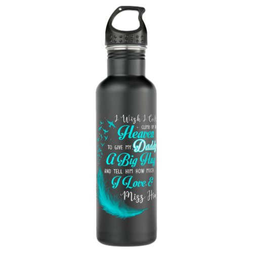 i wish i could climb up to heaven to give my daddy stainless steel water bottle