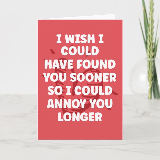 I wish I could found you sooner- Funny Valentine  Card (Front)