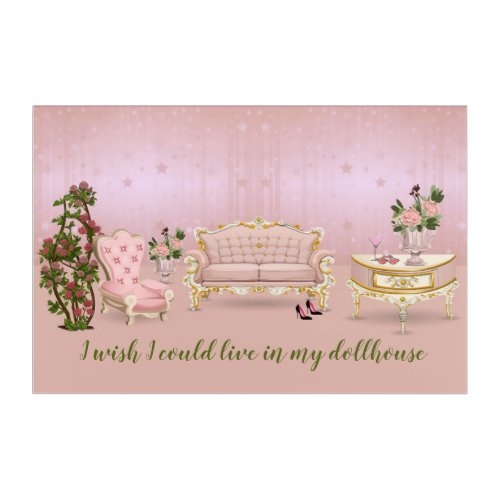 I wish I could live in my Dollhouse Acrylic Print