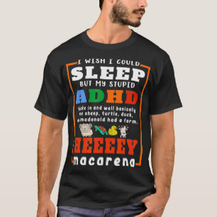 I Wish I Could Sleep But My Stupid ADHD Disorder A T-Shirt