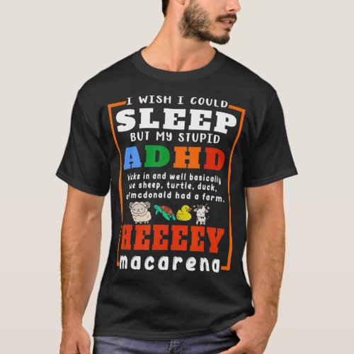 I Wish I Could Sleep But My Stupid ADHD Disorder A T_Shirt