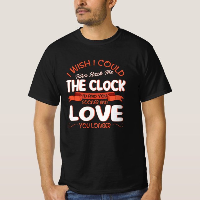 I Wish I Could Turn Back Time T-Shirt (Front)
