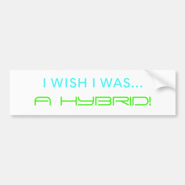 I WISH I WAS..., A HYBRID! BUMPER STICKER (Front)