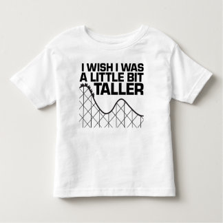 I Wish I was a Little Bit Taller Toddler T-shirt