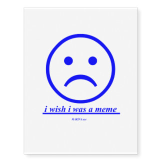 "I Wish I Was A Meme" - Custom Temporary Tattoos
