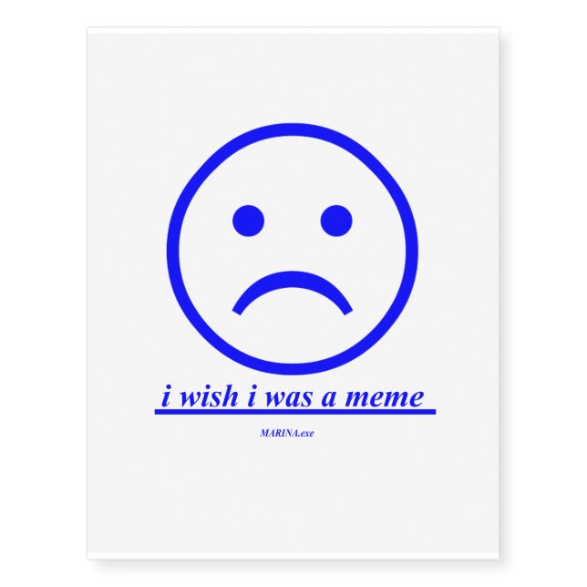 "I Wish I Was A Meme" - Custom Temporary Tattoos (Front)