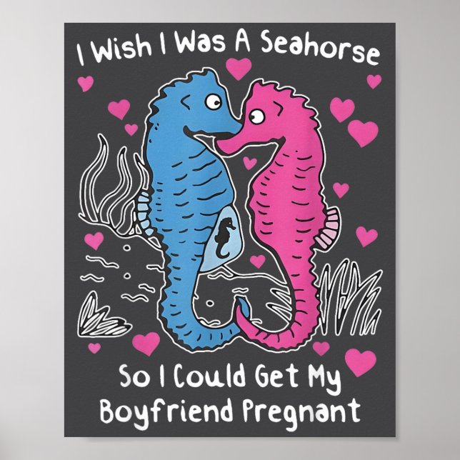 I Wish I Was A Seahorse So I Could Get My Boyfrien Poster (Front)