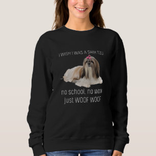 I Wish I Was A Shih Tzu No School No Work Just Woo Sweatshirt