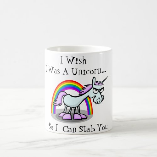 I Wish I Was A Unicorn So I Can Stab You Coffee Mug