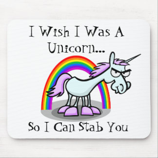 I Wish I Was A Unicorn So I Can Stab You Mouse Pad