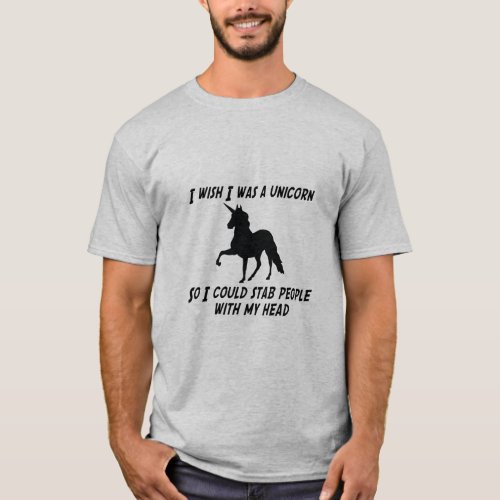 I WISH I WAS A UNICORN SO I COULD STAB PEOPLE  T_Shirt