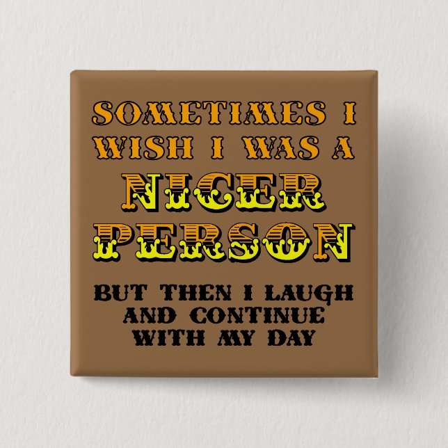 I Wish I Was Nicer Funny Button Badge Pin (Front)