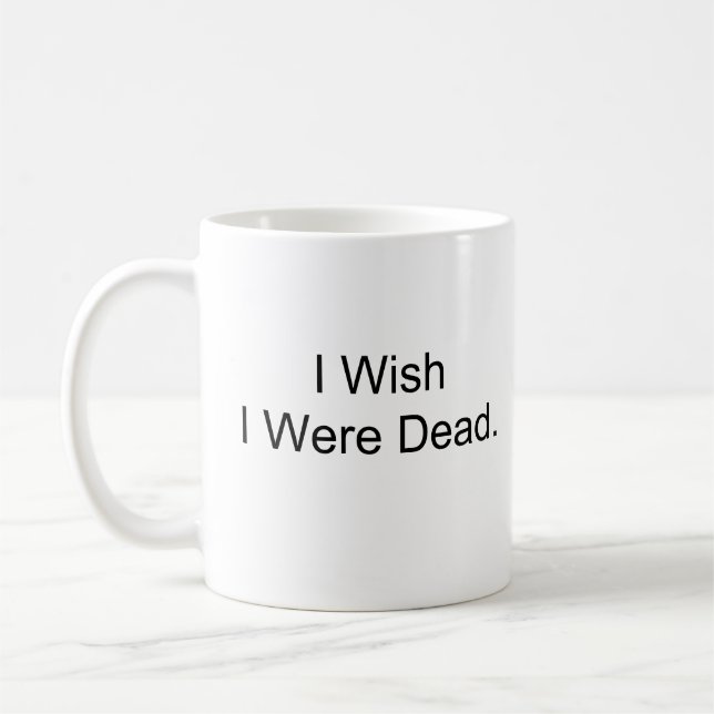 I Wish I Were Dead. Coffee Mug (Left)