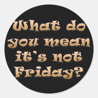 I wish it was Friday Classic Round Sticker