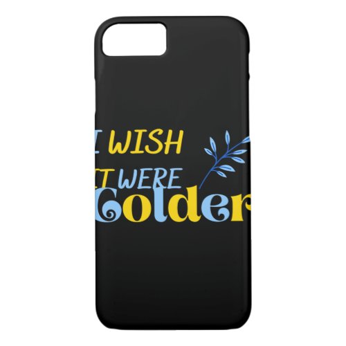 i wish it were colder 25 iPhone 87 case