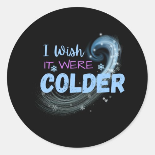 I Wish It Were Colder 30 Classic Round Sticker