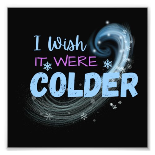 I Wish It Were Colder 30 Photo Print