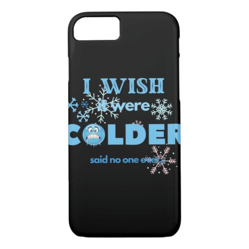 I Wish It Were Colder 33 iPhone 87 Case