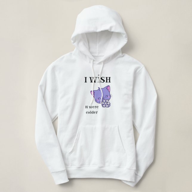 I Wish It Were Colder CUTE SNOW CAT    Hoodie (Design Front)