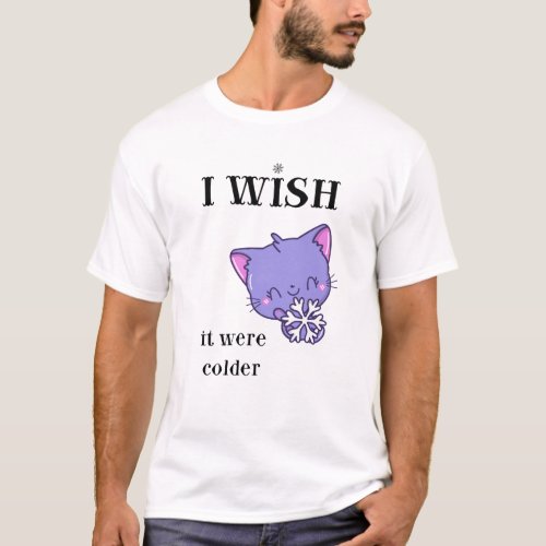 I Wish It Were Colder CUTE SNOW CAT T_Shirt