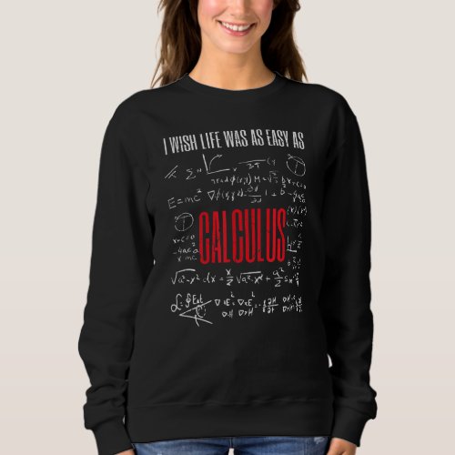 I Wish Life Was As Easy As Calculus Math Lover Sweatshirt